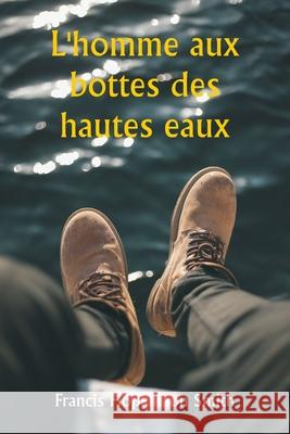 L'homme aux bottes des hautes eaux Francis Hopkinson Smith 9789359254739