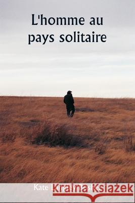 L'homme au pays solitaire Kate Langley Bosher 9789359254807