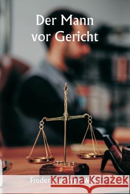 Der Mann vor Gericht Frederic DeWitt Wells 9789359254852 Writat