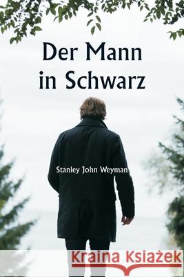 Der Mann in Schwarz Stanley John Weyman 9789359254890