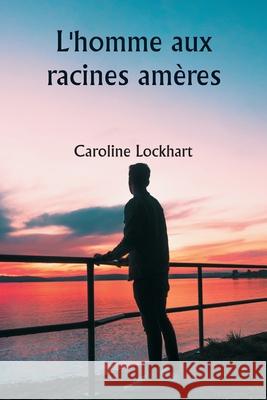 L'homme aux racines am?res Caroline Lockhart 9789359254968 Writat