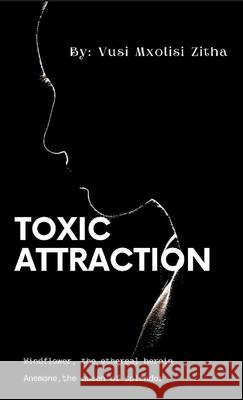 Toxic Attraction Vusi Mxolisi Zitha 9789359259031 Writat