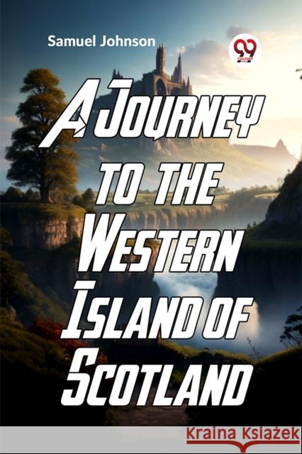 A Journey to the Western Islands of Scotland Samuel Johnson 9789359392721 Double 9 Books