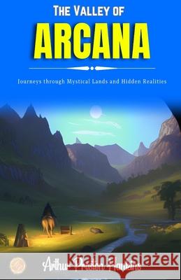 The Valley of Arcana Arthur Preston Hankins 9789359570754 DD Sales and Distributors