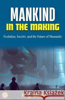 Mankind in the Making H. G. Wells 9789359570860 DD Sales and Distributors