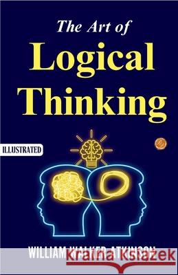 The Art of Logical Thinking (Illustrated) William Walker Atkinson 9789359578378 DD Sales and Distributors