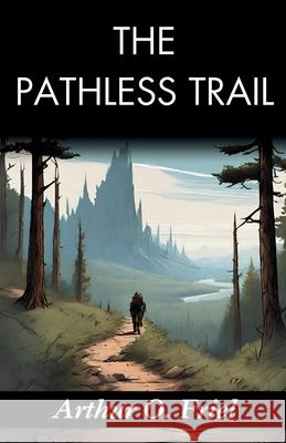 The Pathless Trail: Arthur O. Friel's Quest into the Unknown Arthur O. Friel 9789359578606 DD Sales and Distributors