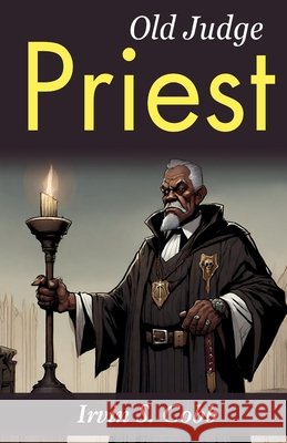 Old Judge Priest: Irvin S. Cobb's Tales of a Southern Judge Irvin S. Cobb 9789359578798 DD Sales and Distributors