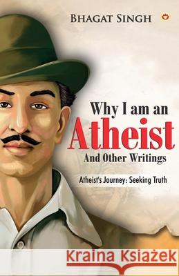 Why I am an Atheist and Other Writings Bhagat Singh 9789359642307