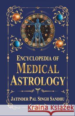 Encyclopedia of Medical Astrology (Vol. 2) Jatinder Pal Singh Sandhu 9789359662237