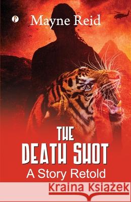 The Death Shot: A Story Retold Mayne Reid 9789359830100 Pharos Books Private Limited