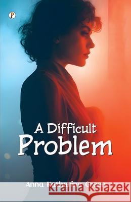 A Difficult Problem Anna Katharine Green 9789359832012