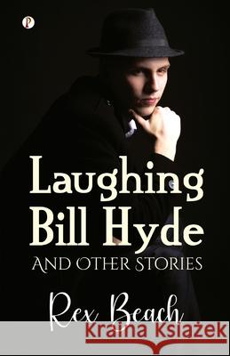 Laughing Bill Hyde and Other Stories Rex Beach 9789359835617
