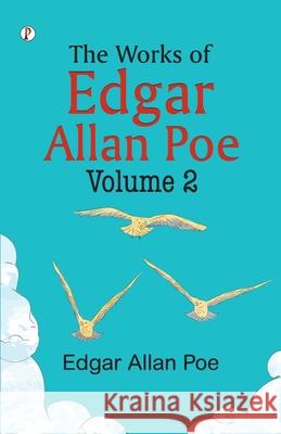 The Works of Edgar Allan Poe - Volume II Edgar Allan Poe 9789359835709 Pharos Books Private Limited