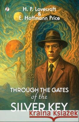 Through the Gates of the Silver Key H. P. Lovecraft E. Hoffmann Price 9789359836294 Pharos Books Private Limited