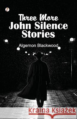 Three More John Silence Stories Algernon Blackwood 9789359836478 Pharos Books Private Limited