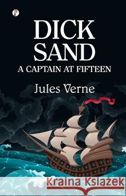 Dick Sand: A Captain at Fifteen Jules Verne 9789359837260 Pharos Books Private Limited