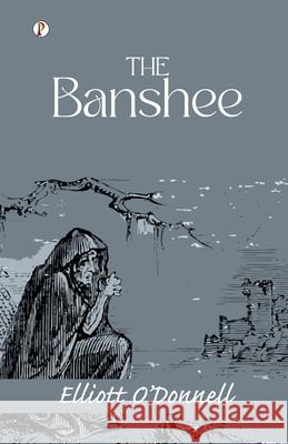 The Banshee Elliott O'Donnell 9789359837949 Pharos Books Private Limited