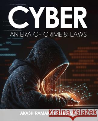 Cyber- An Era of Crime & Laws Akash Ramakant Sharma 9789359898346