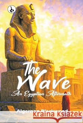 The Wave: An Egyptian Aftermath Algernon Blackwood 9789359911656 Rustam Prakashan