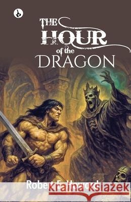 The Hour of the Dragon Robert E. Howard 9789359915463