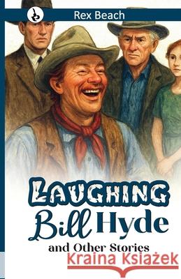 Laughing Bill Hyde and Other Stories Rex Beach 9789359915616