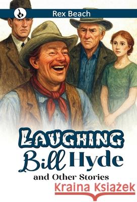Laughing Bill Hyde and Other Stories Rex Beach 9789359916651