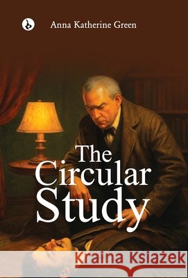 The Circular Study Anna Katharine Green 9789359918457