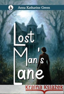 Lost Man's Lane Anna Katharine Green 9789359919041 Rustam Prakashan