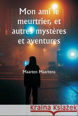 Mon ami le meurtrier, et autres myst?res et aventures Arthur Conan Doyle 9789359941684