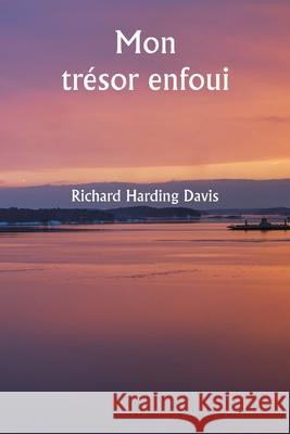 Mon tr?sor enfoui Richard Harding Davis 9789359941950 Writat