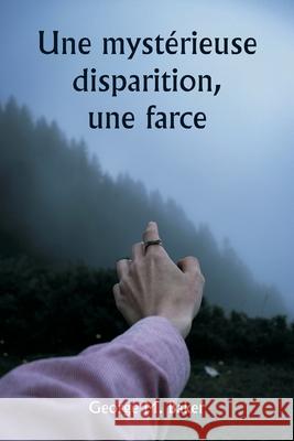 Une myst?rieuse disparition, une farce George M. Baker 9789359944722