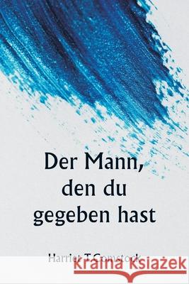 Der Mann, den du gegeben hast Harriet T. Comstock 9789359945057 Writat