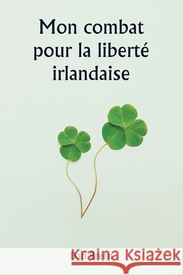 Mon combat pour la libert? irlandaise Dan Breen 9789359945590 Writat