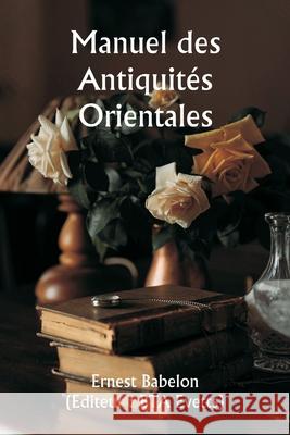 Manuel des Antiquit?s Orientales Ernest Babelon Bta) (Editeu 9789359947433 Writat
