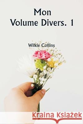 Mon Volume Divers. 1 Wilkie Collins 9789359949390 Writat