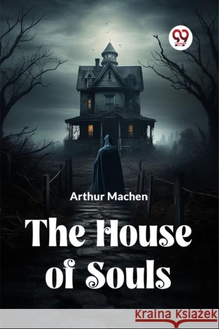 The House Of Souls Machen Arthur 9789359955285 Double 9 Books