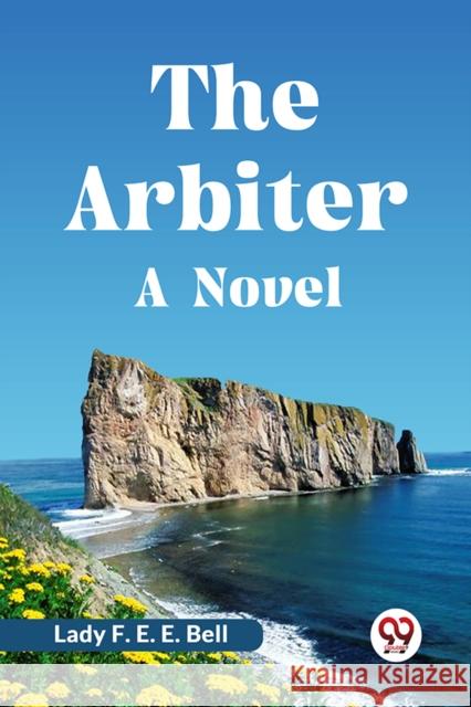 The Arbiter A Novel F E E Bell Lady 9789359957258 Double 9 Books