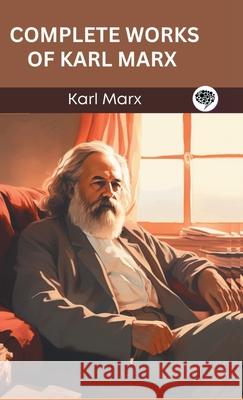 Complete Works of Karl Marx (Grapevine edition) Karl Marx Original Thinkers Institute 9789360003753 Cby Press