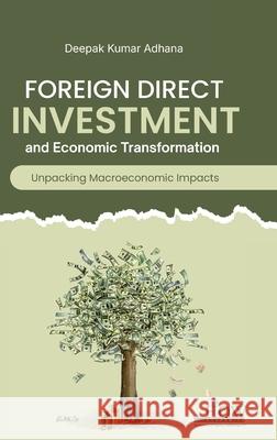 Foreign Direct Investment and Economic Transformation Deepak Kumar Adhana 9789360091347