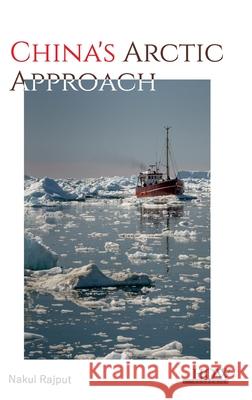 China's Arctic Approach Nakul Rajput 9789360092290 How Academics
