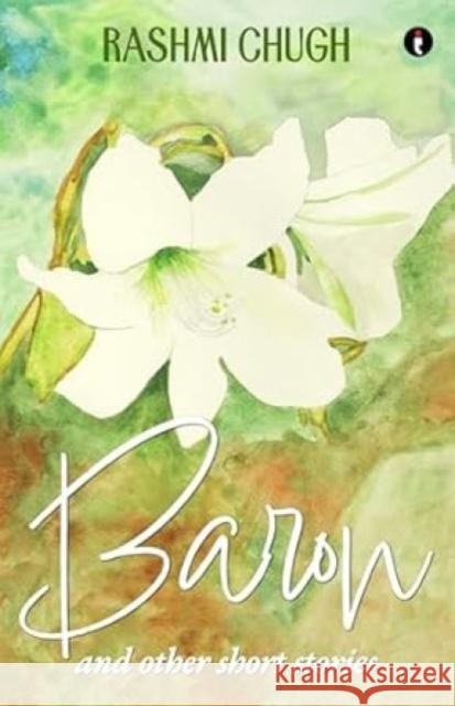 Baron and Other Short Stories Rashmi Chugh 9789360456948