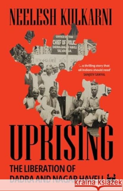 Uprising: The Liberation of Dadra and Nagar Haveli Neelesh Kulkarni 9789360458652 Westland Publications Limited