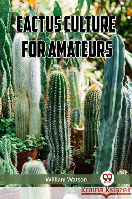Cactus Culture for Amateurs William Watson 9789360465513 Double 9 Books