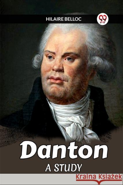 Danton A Study Hilaire Belloc 9789360467784 Double 9 Books