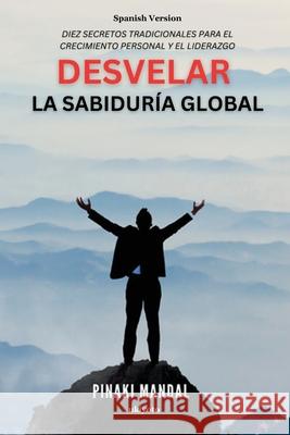 Desvelar la Sabidur?a Global Pinaki Mandal 9789360498733 Ukiyoto Publishing