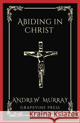 Abiding in Christ (Grapevine Press) Andrew Murray Grapevine Press 9789360512156 Tgc Press