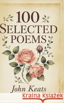 100 Selected Poems: John Keats John Keats 9789360519674 Cby Press