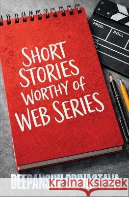 Short Stories Worthy of Web Series Deepanshu Srivastava 9789360700263