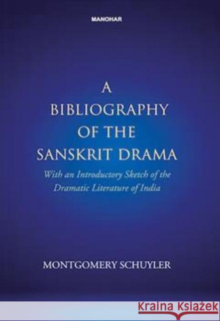 A bibliography of the Sanskrit drama Montgomery Schuyler 9789360802912